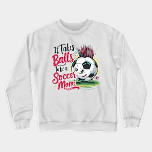 It Takes Balls To Be A Socer Mom (1) Crewneck Sweatshirt